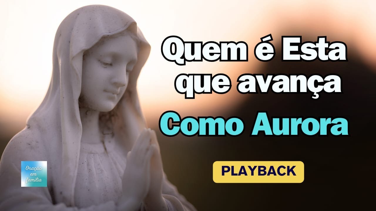Quem é Esta que avança como Aurora | playback