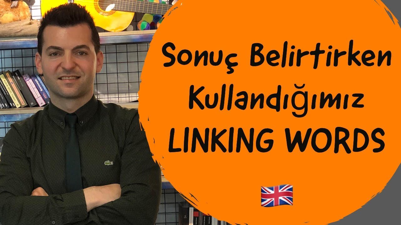 Sonuç Belirtirken Kullandığımız LINKING WORDS