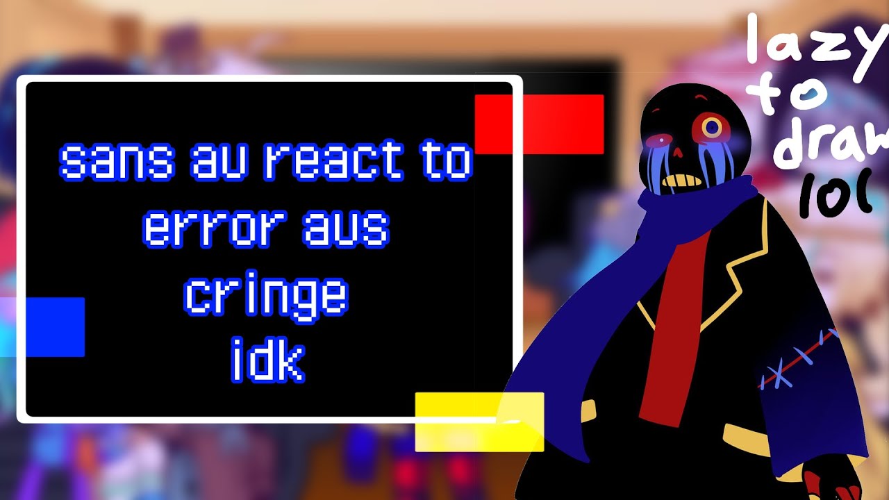 sans au react to error aus|lazy|cringe|idk|errorink