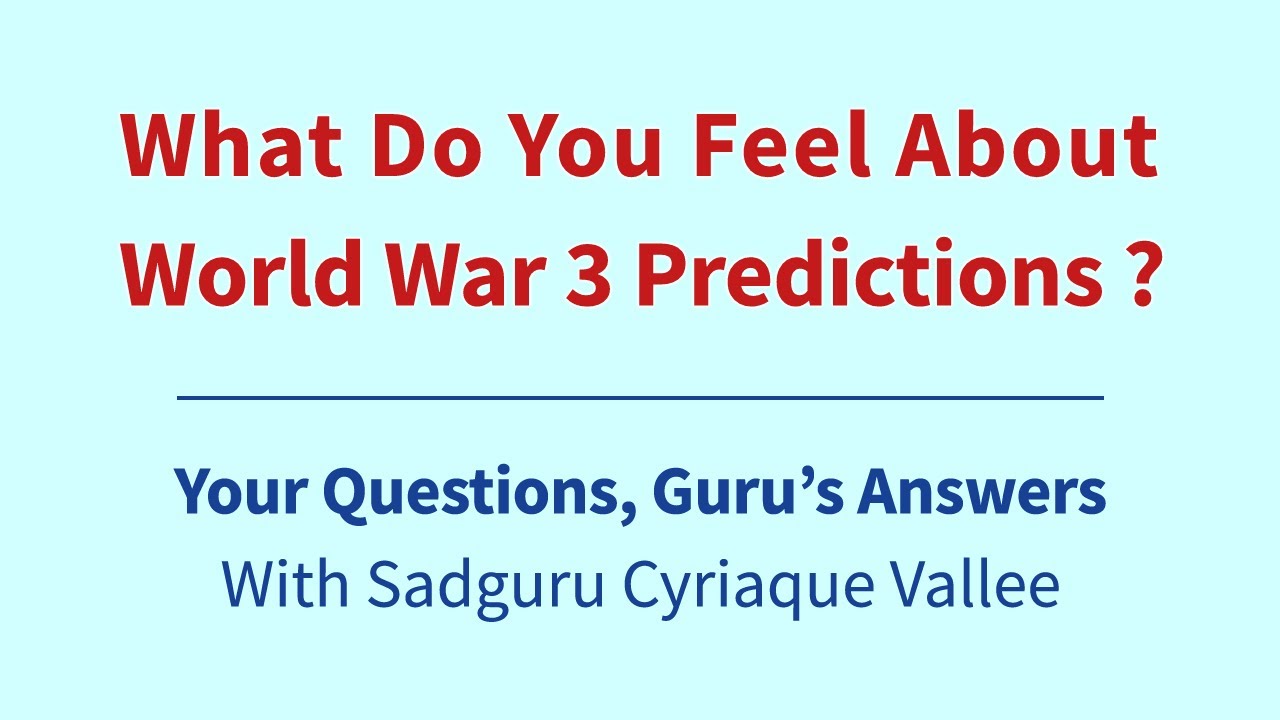 What Do You Feel About World War 3 Predictions ? Your Questions, Guru's Answers