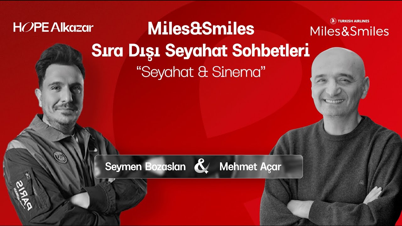 Seyahat & Sinema w / Mehmet Açar  | MILES & SMILES İLE SIRA DIŞI SEYAHAT SOHBETLERİ
