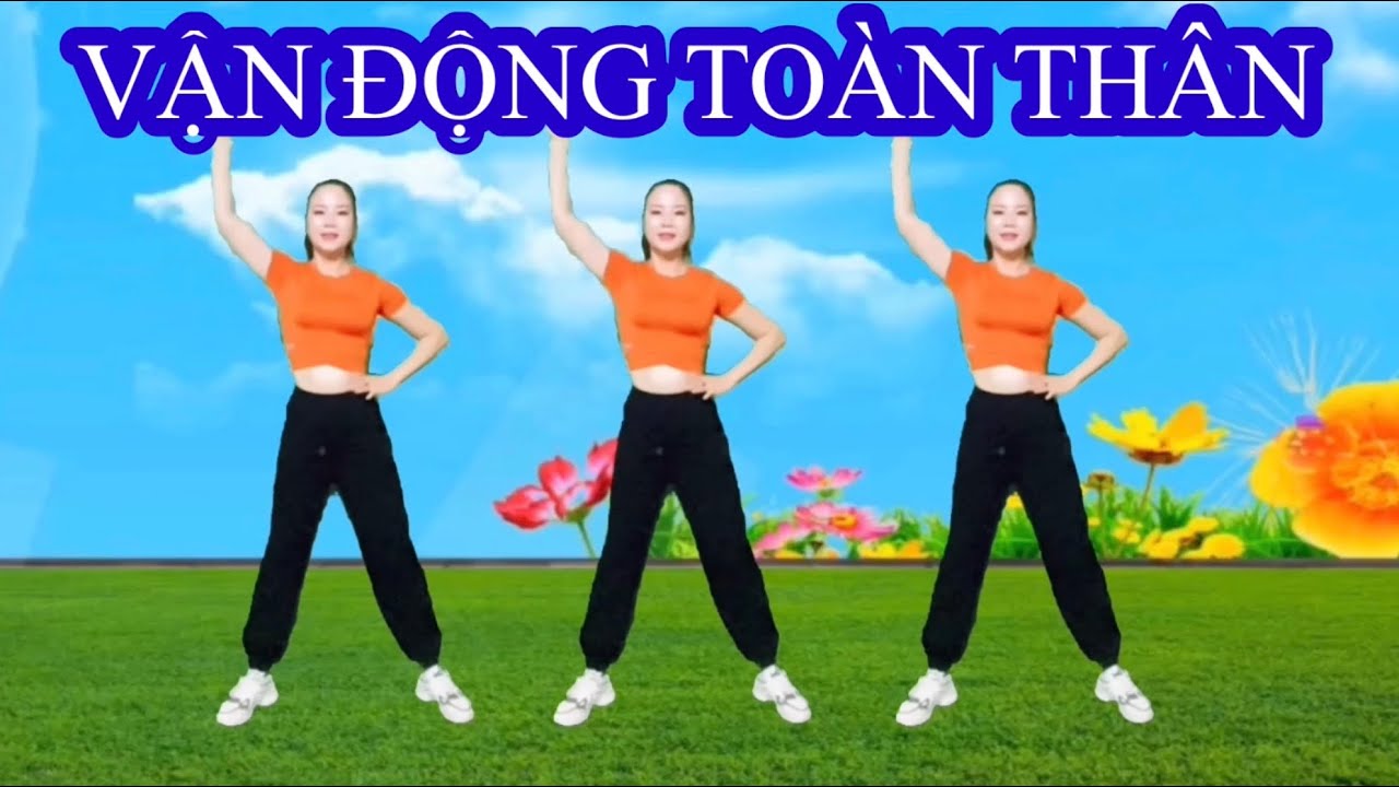 BÀI VẬN ĐỘNG TOÀN THÂN / LƯU THÔNG KHÍ HUYẾT / CƠ THỂ DẺO DAI 