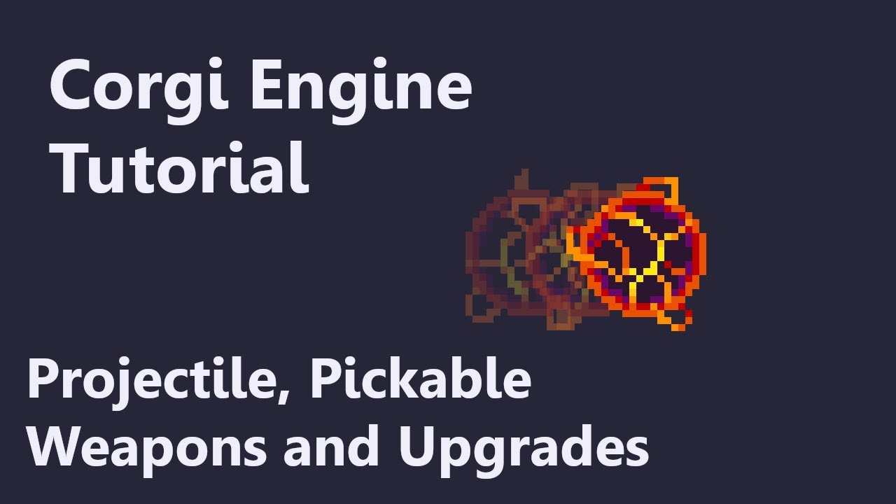 Corgi Engine Tutorial - Projectile Weapon and Upgrades