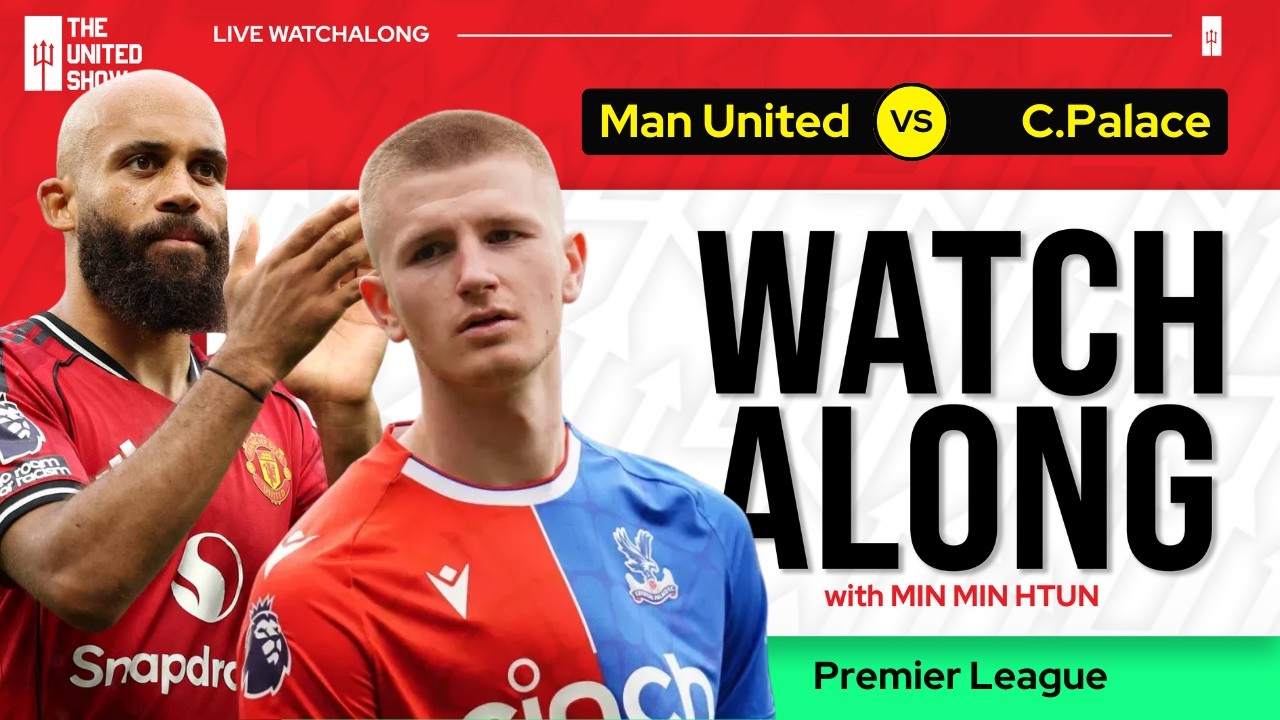 MANCHESTER UNITED VS C.PALACE | Live Watch Along With Min Min Htun