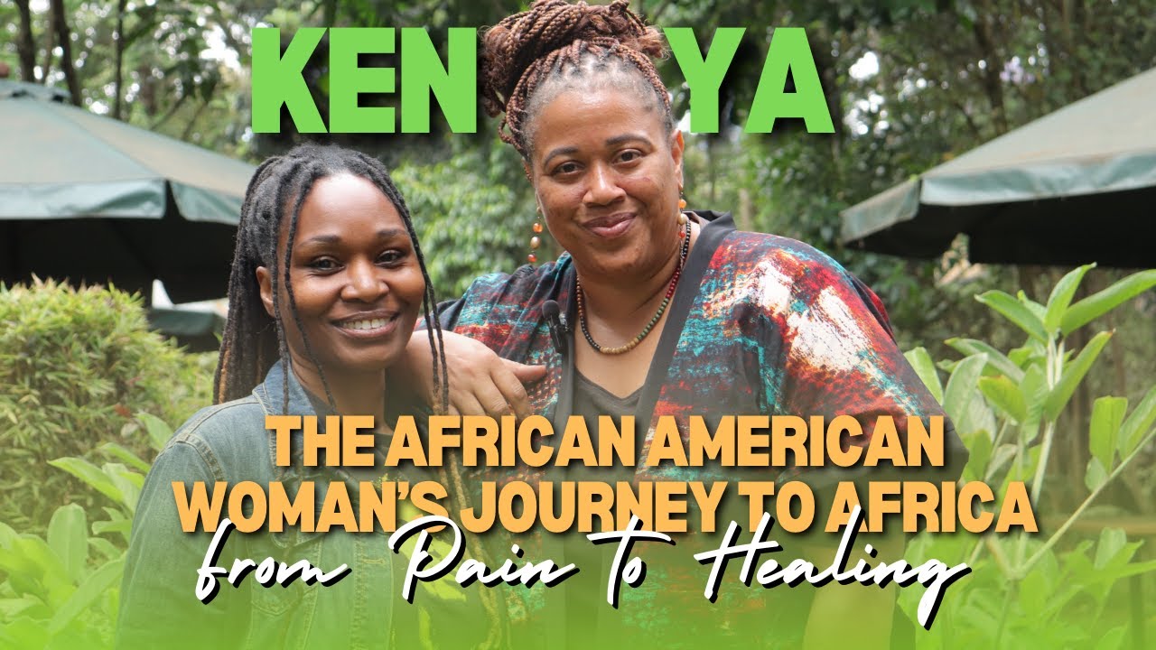 AMERICAN TRAUMA! How AFRICAN AMERICAN WOMEN Find HEALING in KENYA