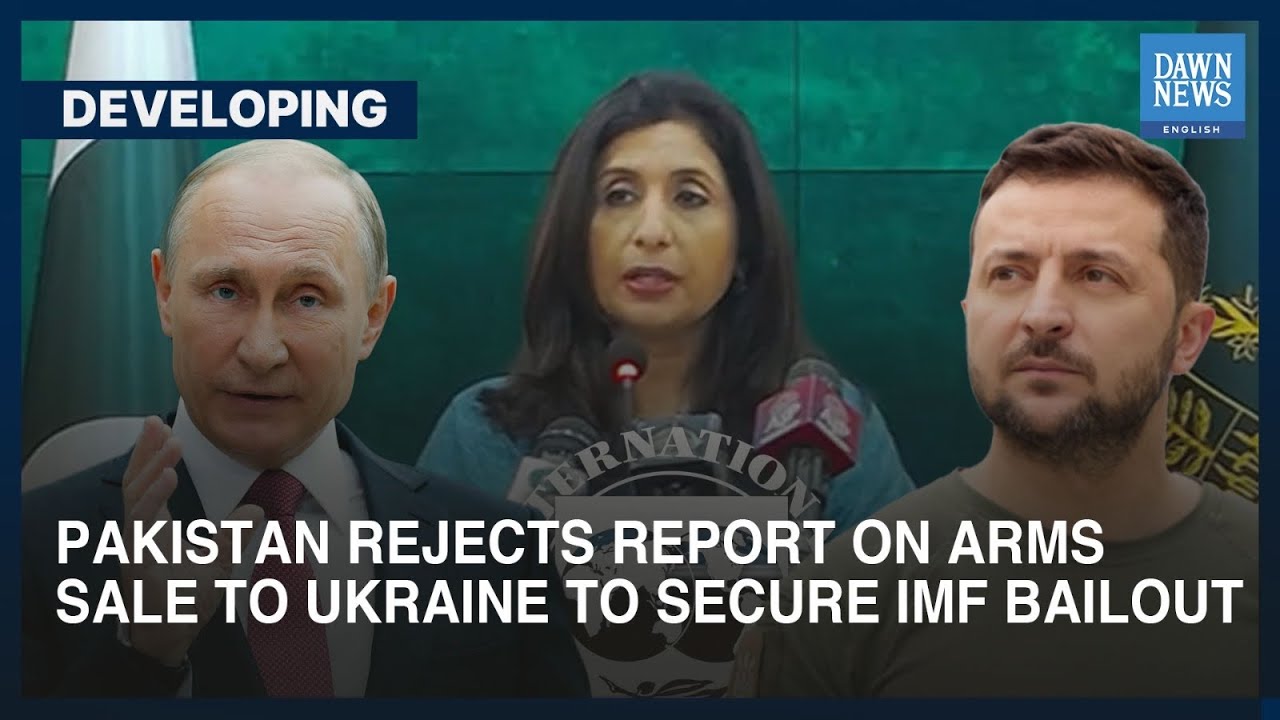 Pakistan Rejects Report On Arms Sale To Ukraine To Secure IMF Bailout | Dawn News English