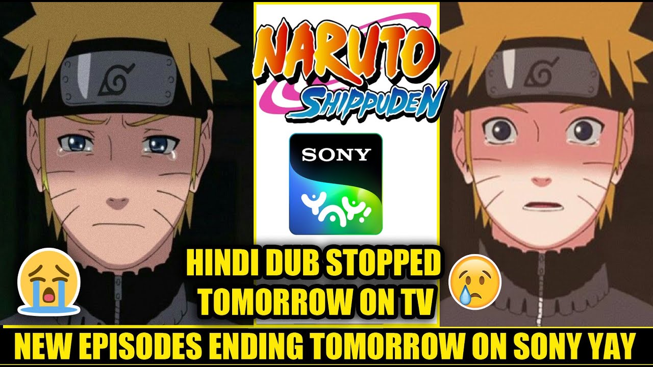 NARUTO SHIPPUDEN HINDI DUB NEW EPISODES ENDING TOMORROW ON SONY YAY | NARUTO STOPPED TOMORROW ON TV