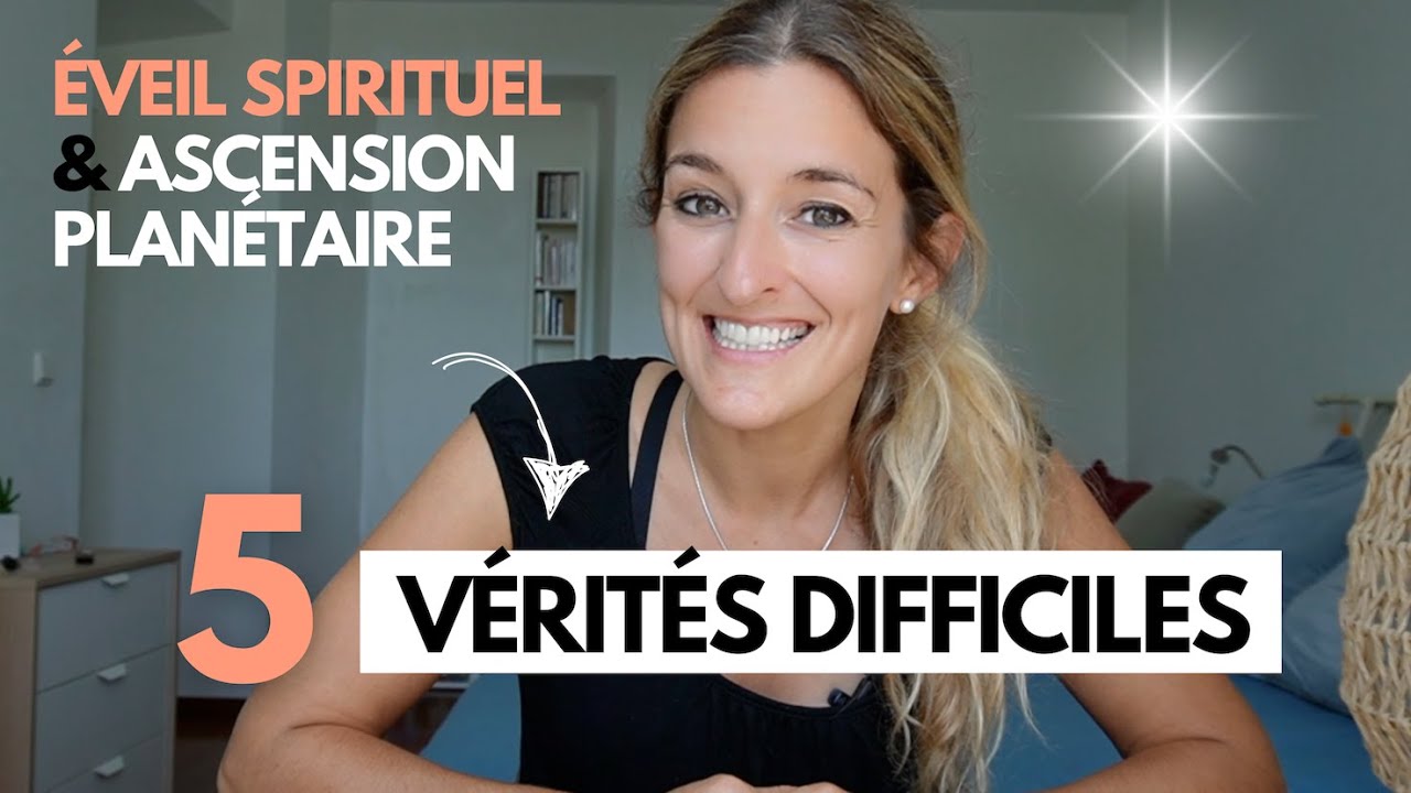 5 vérités difficiles sur l'éveil spirituel et l'ascension planétaire