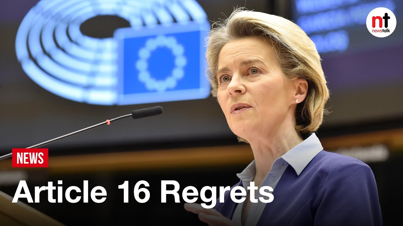 Von der Leyen 'deeply regrets' mistakes made over Article 16  of the Northern Ireland Protocol