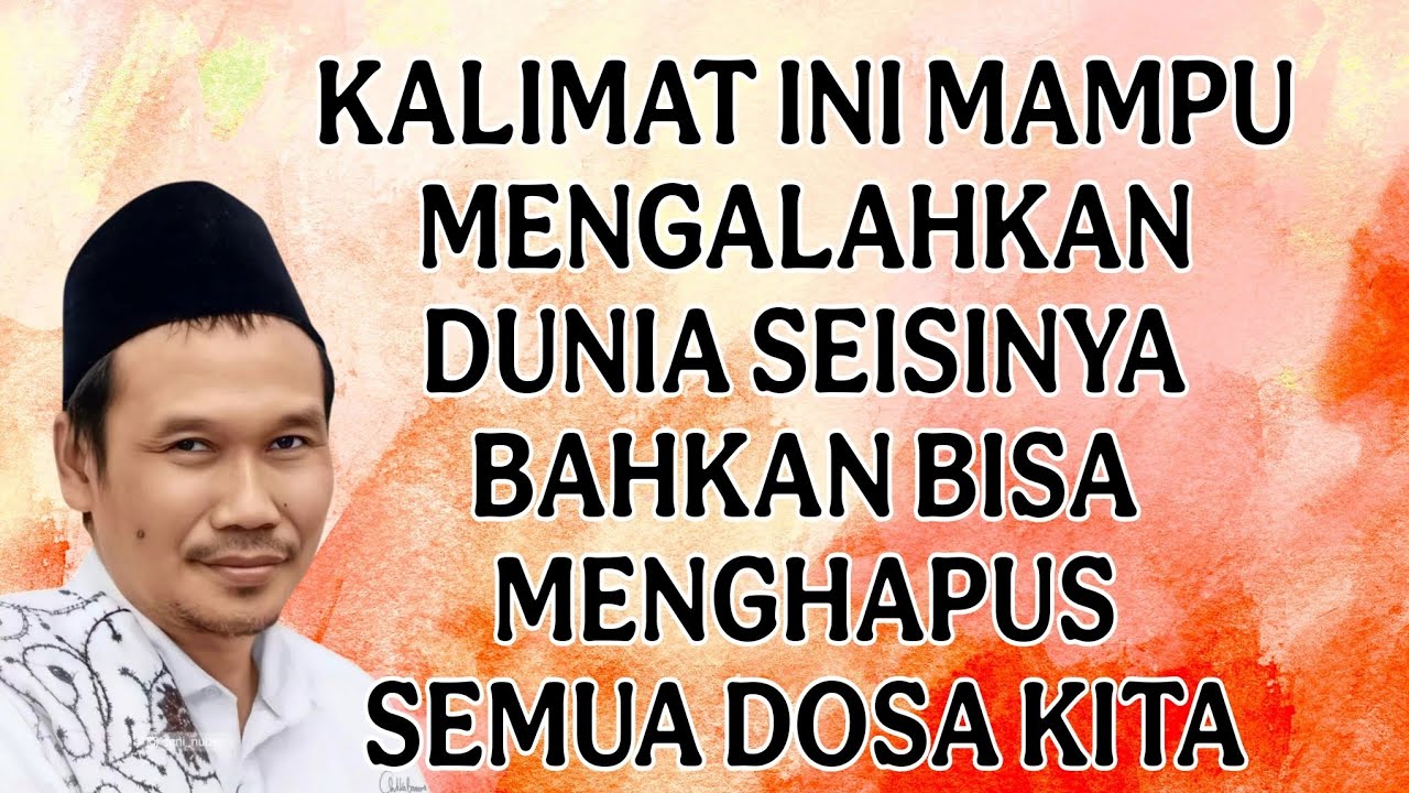ngaji gus baha ; kalimat ini mampu mengalahkan dunia seisinya bahkan bisa menghapus semua dosa kita