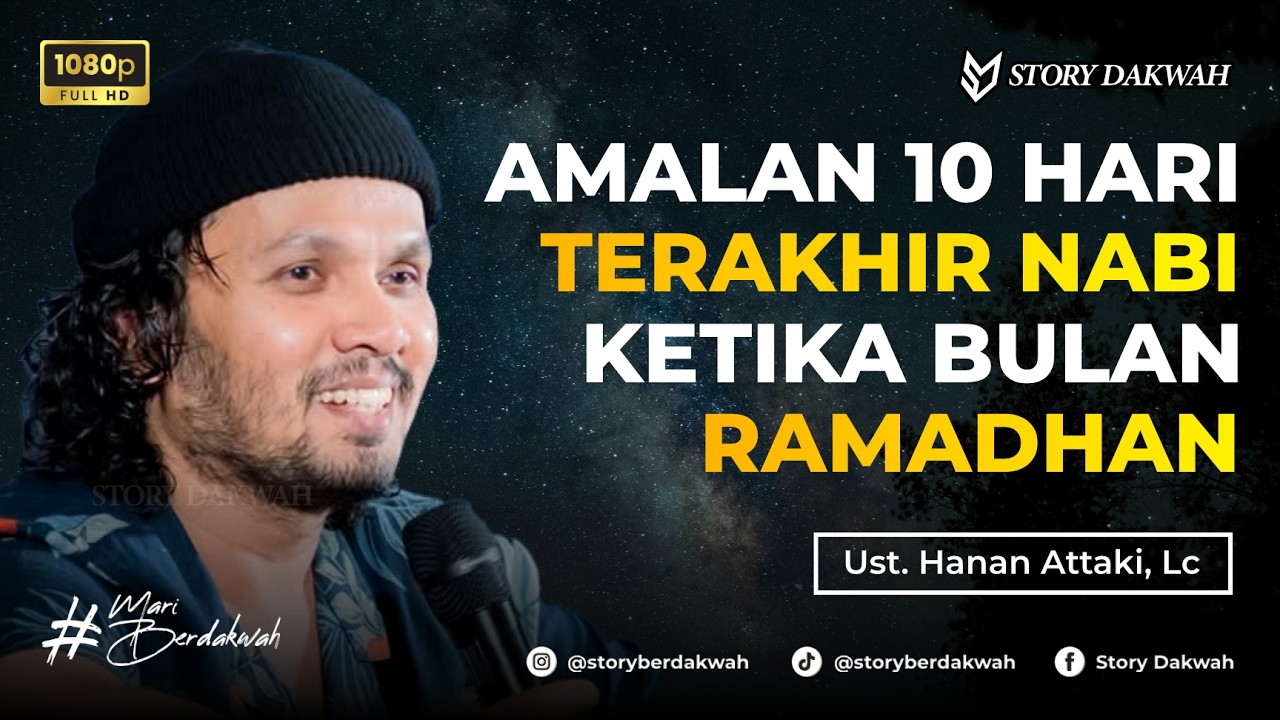 Amalan 10 Hari Terakhir Rasulullah Di Bulan Ramadhan - Ust. Hanan Attaki, Lc