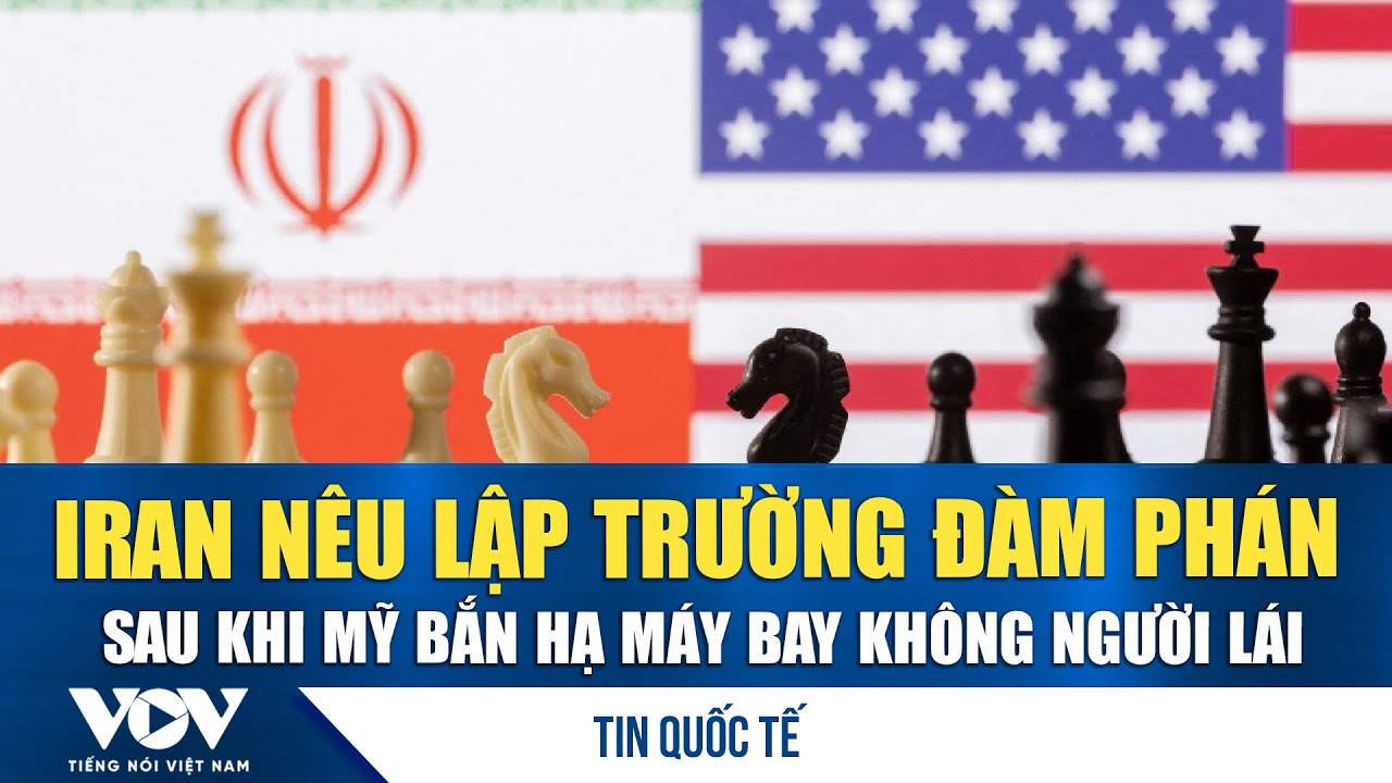 Iran nêu lập trường đàm phán sau khi Mỹ bắn hạ máy bay không người lái | VOV