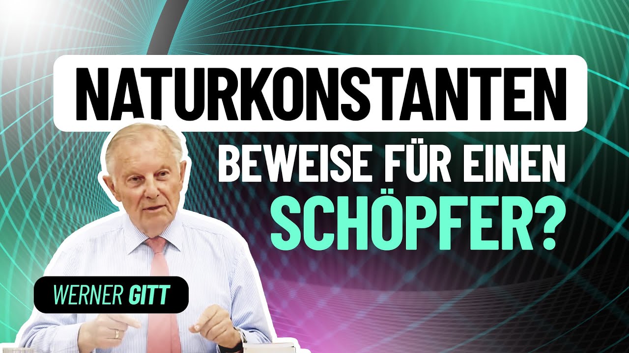 Naturkonstanten als Gottesbeweis – Werner Gitt