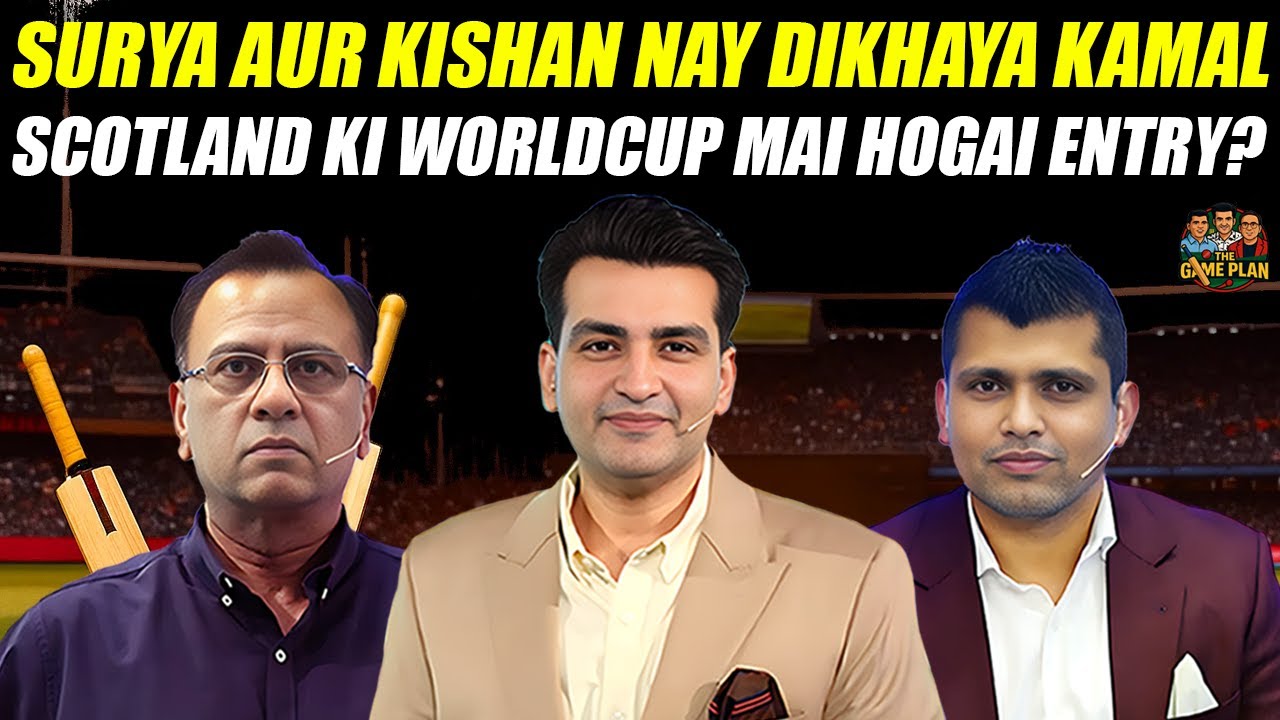 Surya Aur Kishan Nay Dikhaya Kamal | Scotland Ki Worldcup Mai Hogai Entry? | The Game Plan