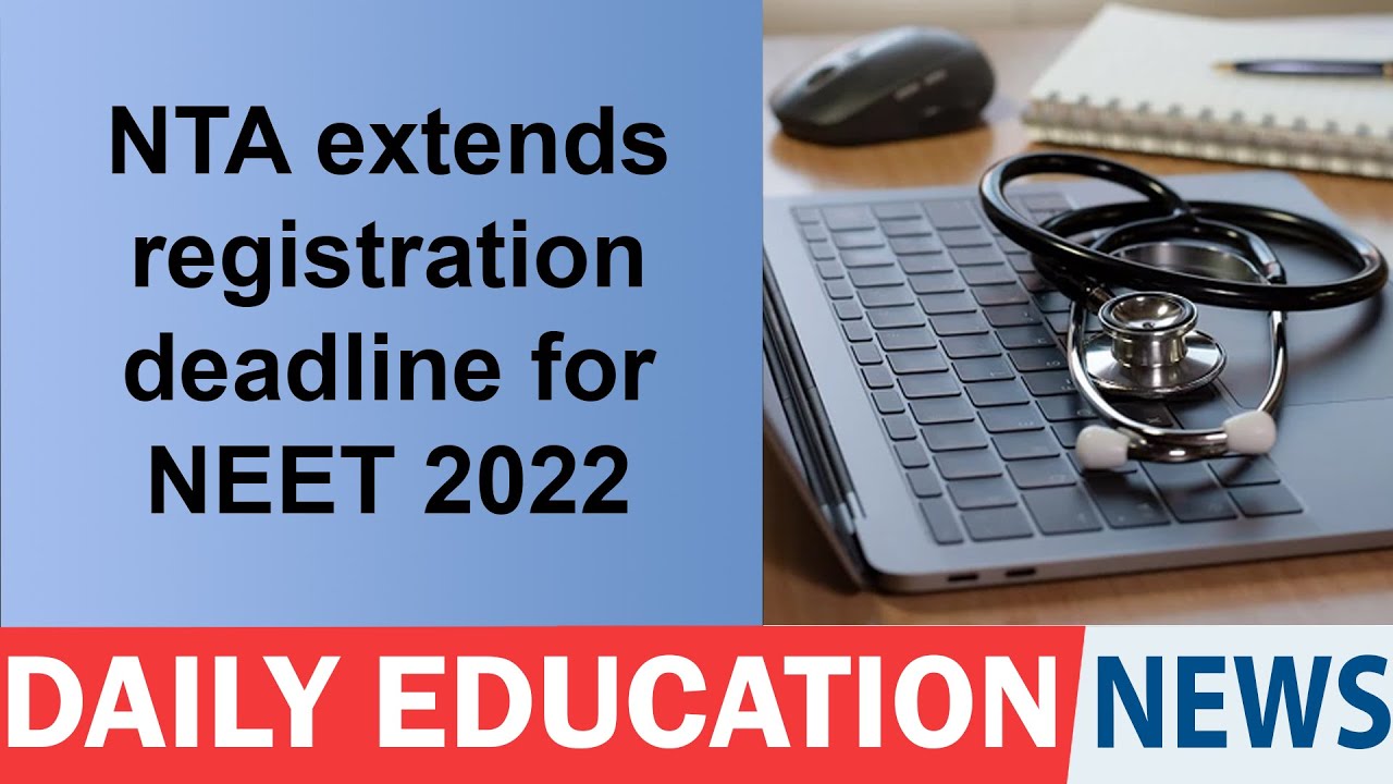 NTA extends registration deadline for NEET 2022.