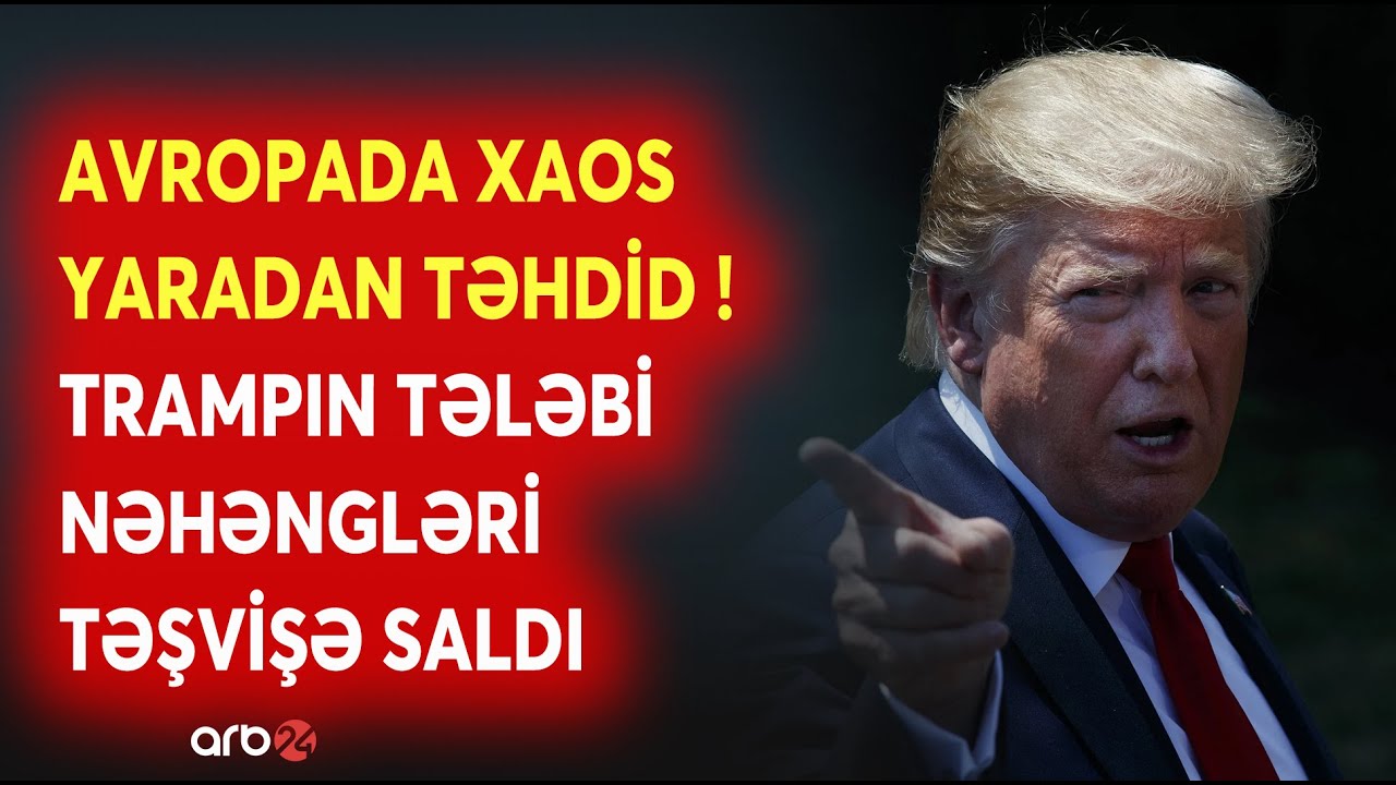 SON DƏQİQƏ! Trampın təhdidi Avropada TƏŞVİŞ YARATDI: ABŞ-nin 