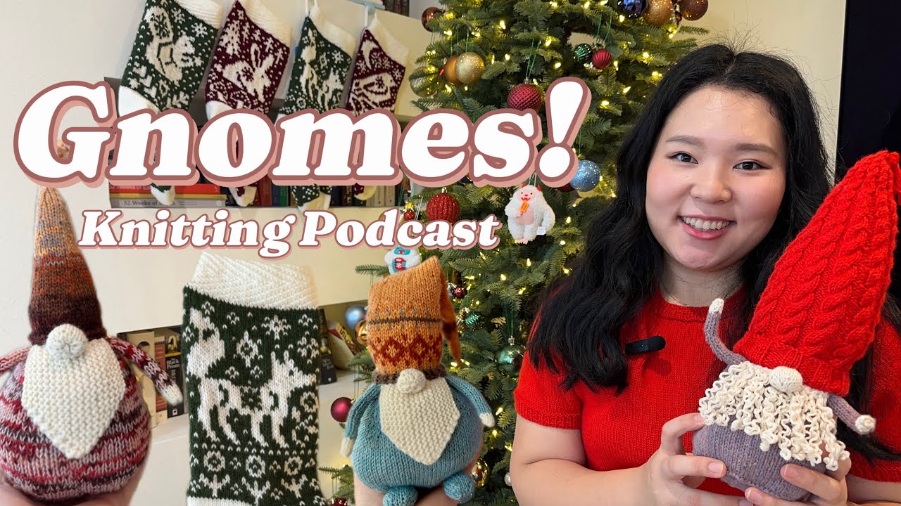 ANdmadeco Ep. 7 - Gnomes of Grimblewood, Christmas Stockings, Festive Makes | Knitting Podcast
