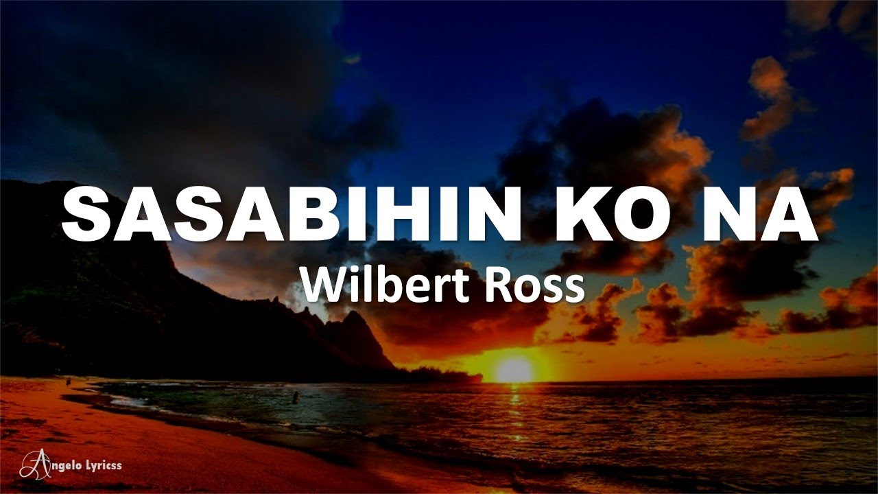 Sasabihin Ko Na by Wilbert Ross (Lyrics)