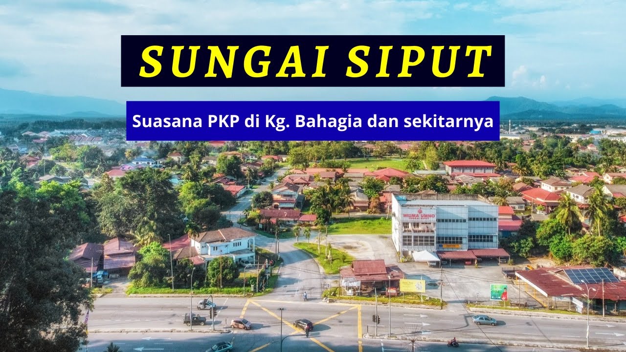 SUNGAI SIPUT  Perak | Suasana Kampung Bahagia dan sekitarnya