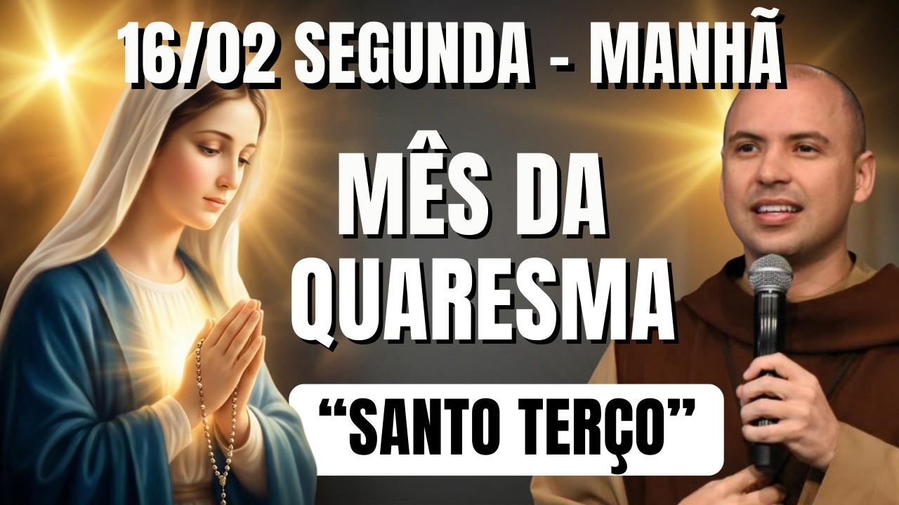 TERÇO DE HOJE - 16/02/2026 - SEGUNDA | MISTÉRIOS GOZOSOS - 04 HORAS | PREPARAÇÃO PARA A QUARESMA