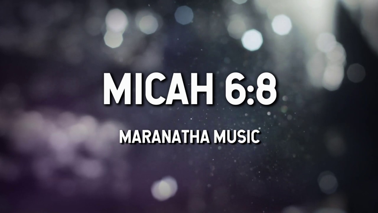 Micah 6:8 - Maranatha Music (Lyric Video)