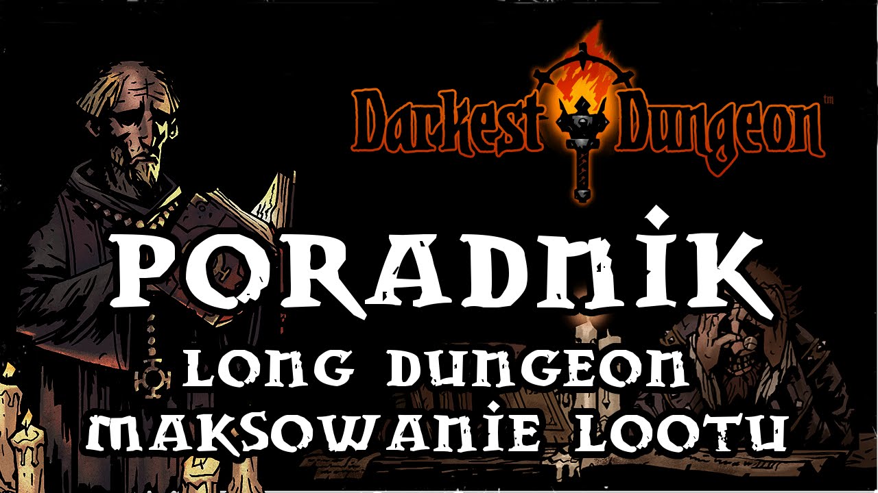 Darkest Dungeon poradnik pl - Long Dungeon 24k loot'u - Maksowanie Loot'u