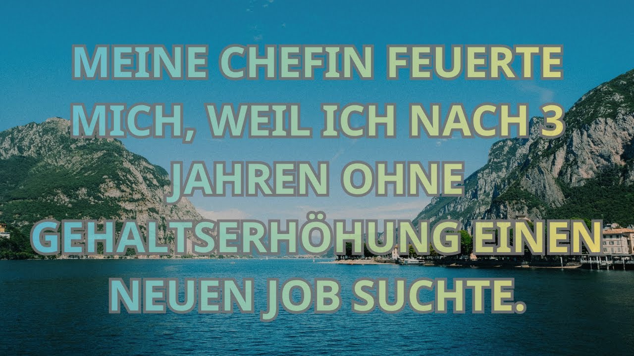 MEINE CHEFIN FEUERTE MICH, WEIL ICH NACH 3 JAHREN OHNE GEHALTSERHÖHUNG EINEN NEUEN JOB SUCHTE