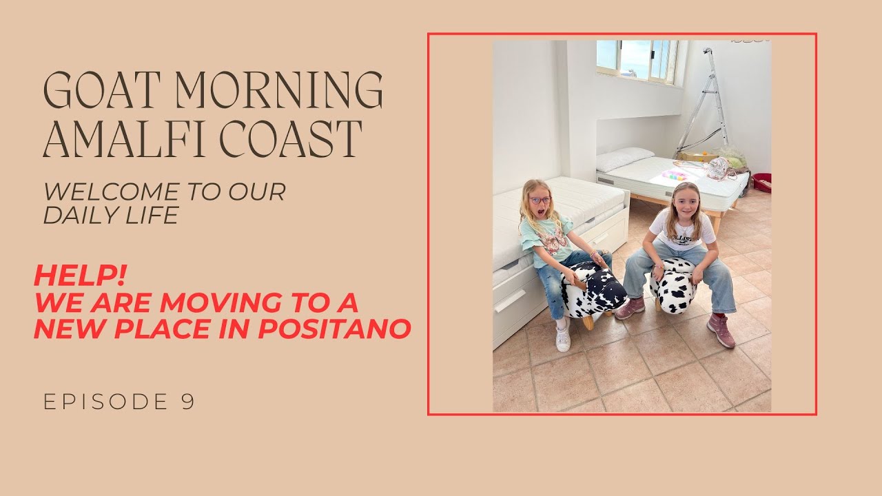 HELP - WE ARE MOVING IN A NEW PLACE IN POSITANO | Goat Morning Amalfi Coast Ep.9