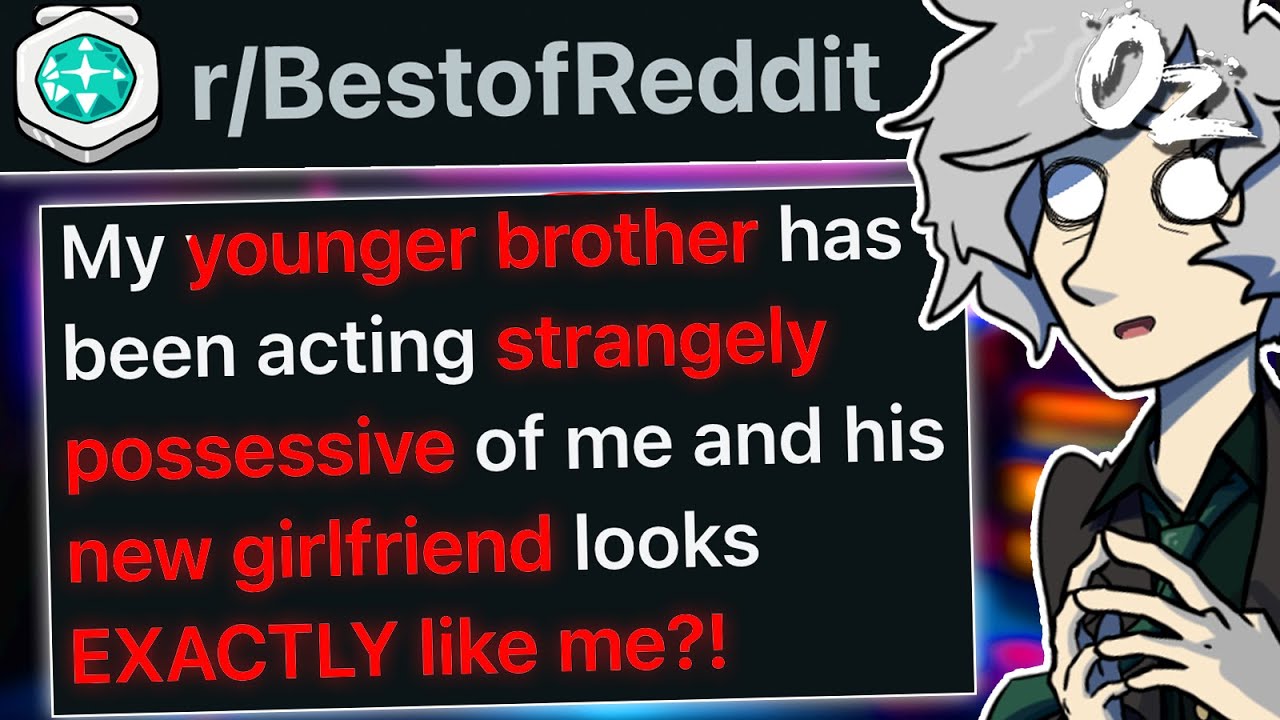 r/BestOf Younger Brother's New GF Looks JUST LIKE ME.