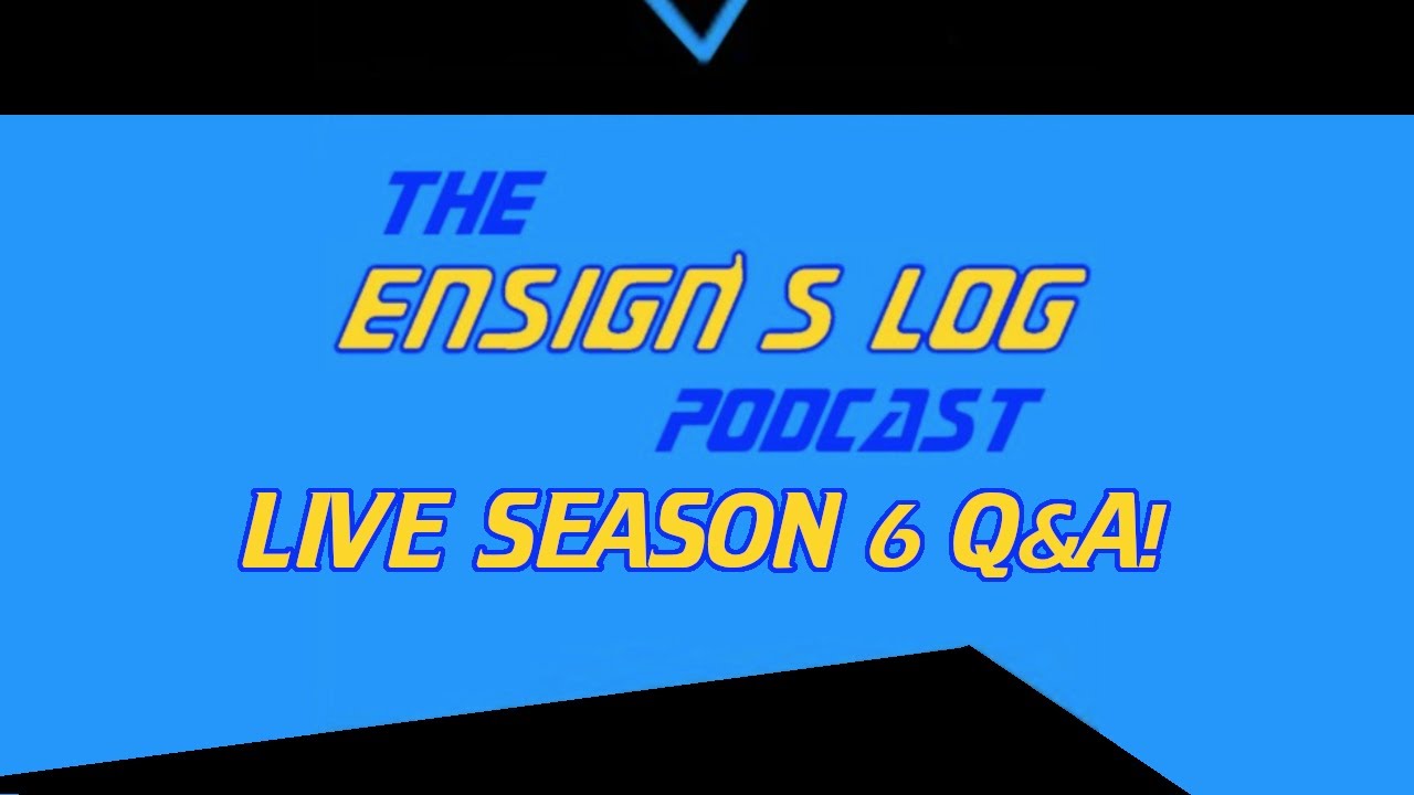 The Ensign's Log Season 6 Live Q&A!