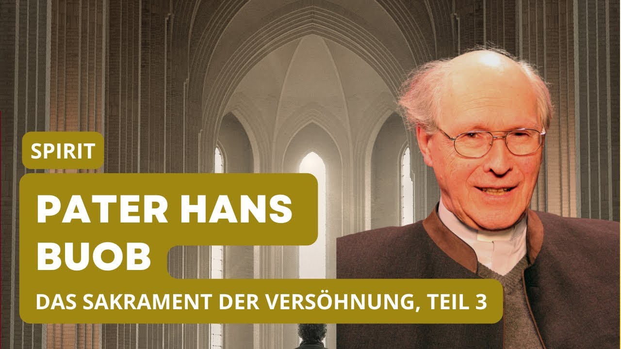 Pater Hans Buob: Begegnung mit der Barmherzigkeit Gottes &ndash; Das Sakrament der Vers&ouml;hnung, Teil 3