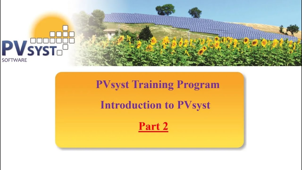 مقدمة الى البرنامج الاكثر طلبا لسوق العمل في مجال الطاقة الشمسية - برنامج PVsyst - الجزء الثاني