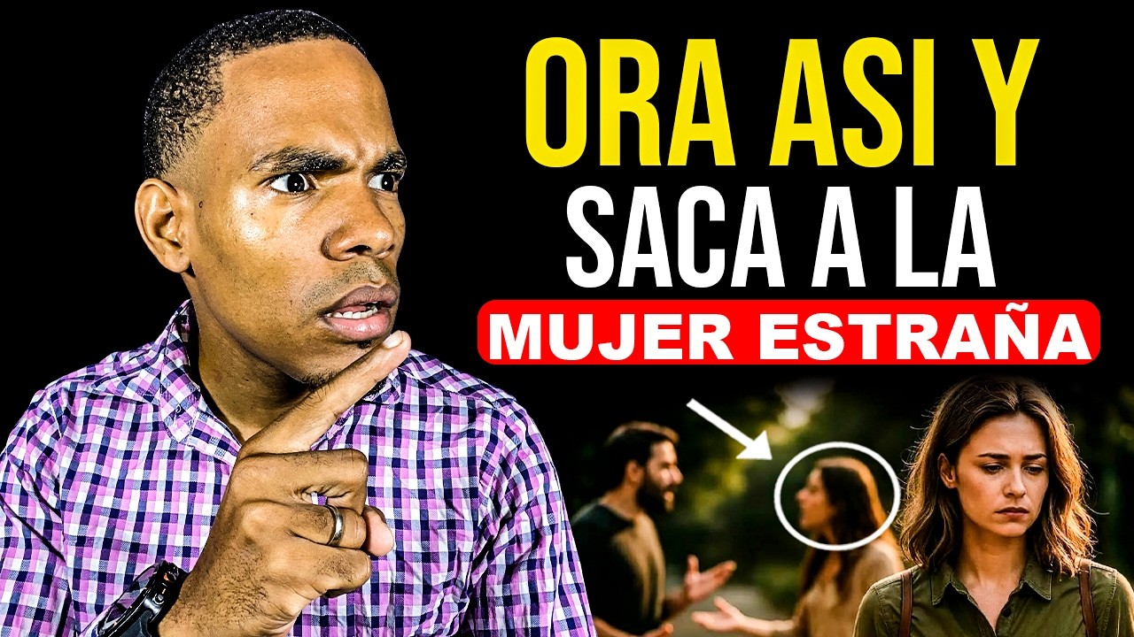 ORACION PARA SACAR A LA MUJER EXTRAÑA DE TU MATRIMONIO HOY