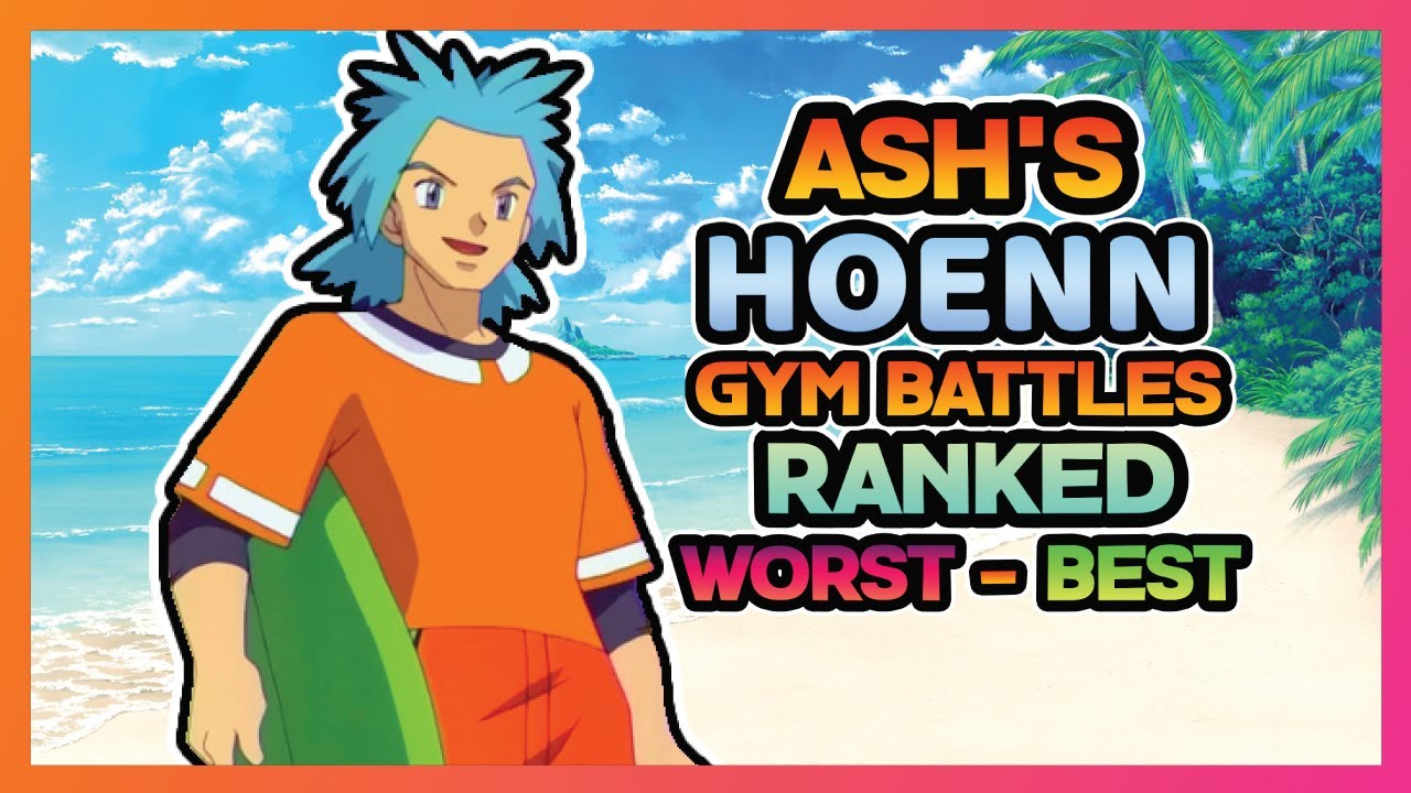 Ranking Ash's Hoenn Gym Battles!