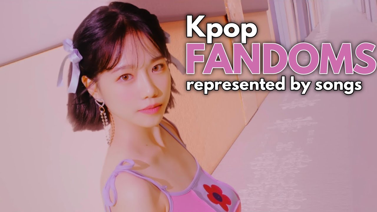 Kpop fandoms represented by songs