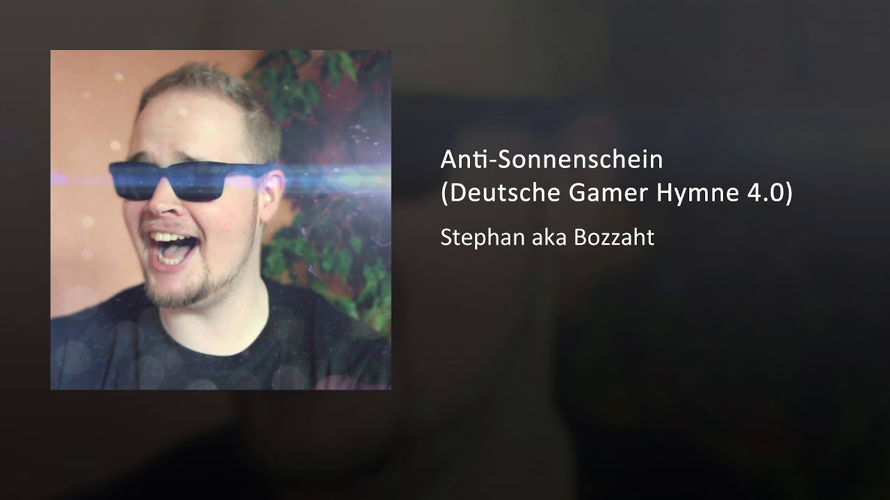 Stephan aka Bozzaht - Anti-Sonnenschein (Deutsche Gamer Hymne 4.0)
