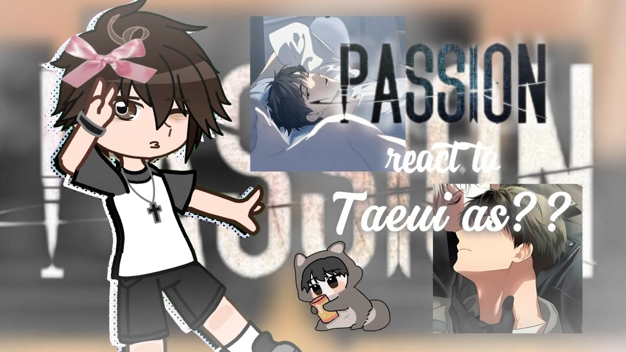 |&bull;Passion react to taeui as random tiktok (WIP)||bl manhwa||Bad English 🇺🇲||Unoriginal idea||