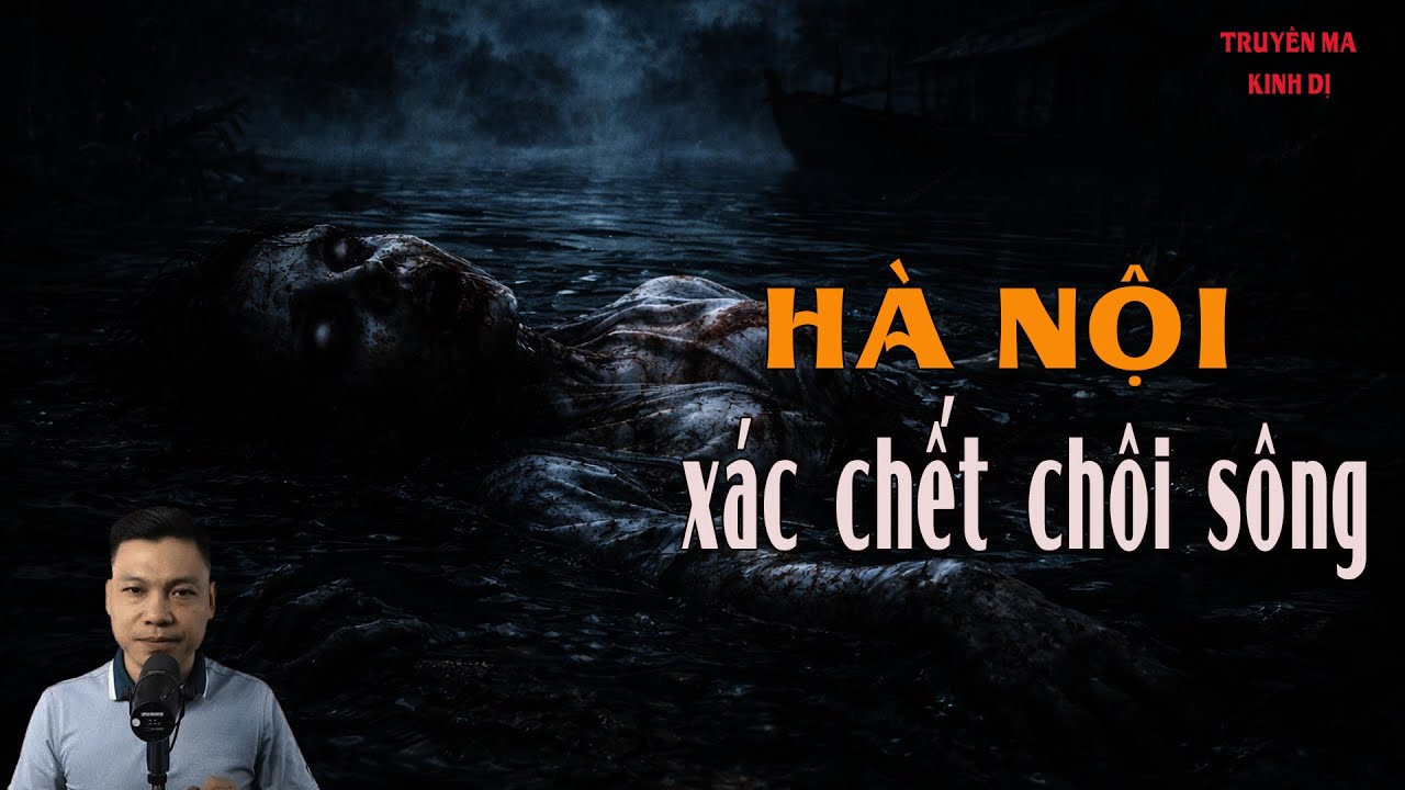 Truyện Ma: XÁC CHẾT TRÔI SÔNG Mc Đình Soạn