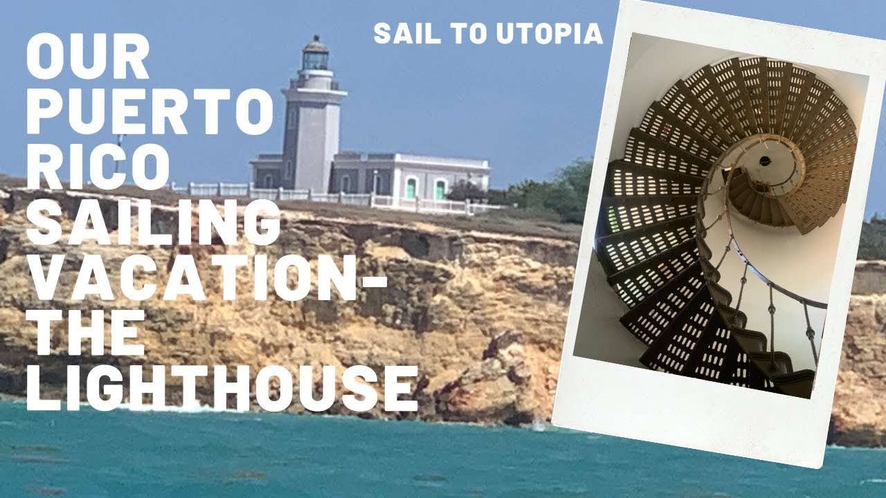 Our Puerto Rico Sailing Vacation to the Lighthouse!
