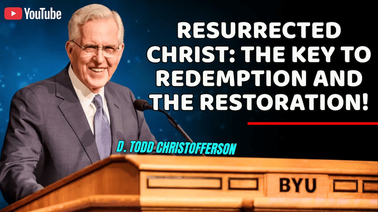 D. Todd Christofferson - Resurrected Christ: The Key to Redemption and the Restoration!