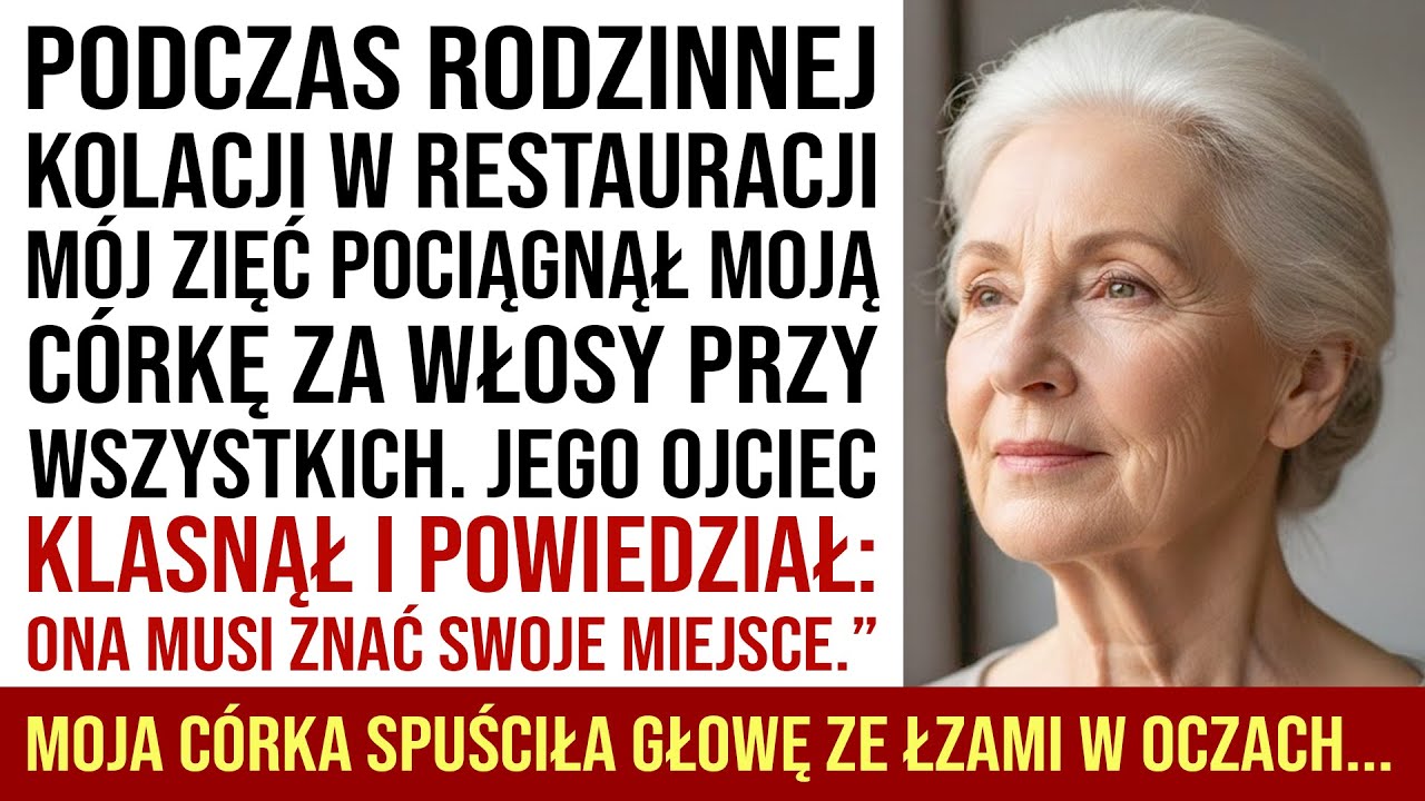 Mój Zięć Szarpał Moją Córkę Za Włosy Przy Rodzinie. Jego Ojciec Powiedział: 
