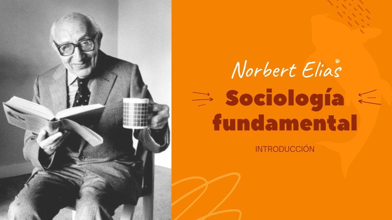 Sociología fundamental de Norbert Elias - Introducción