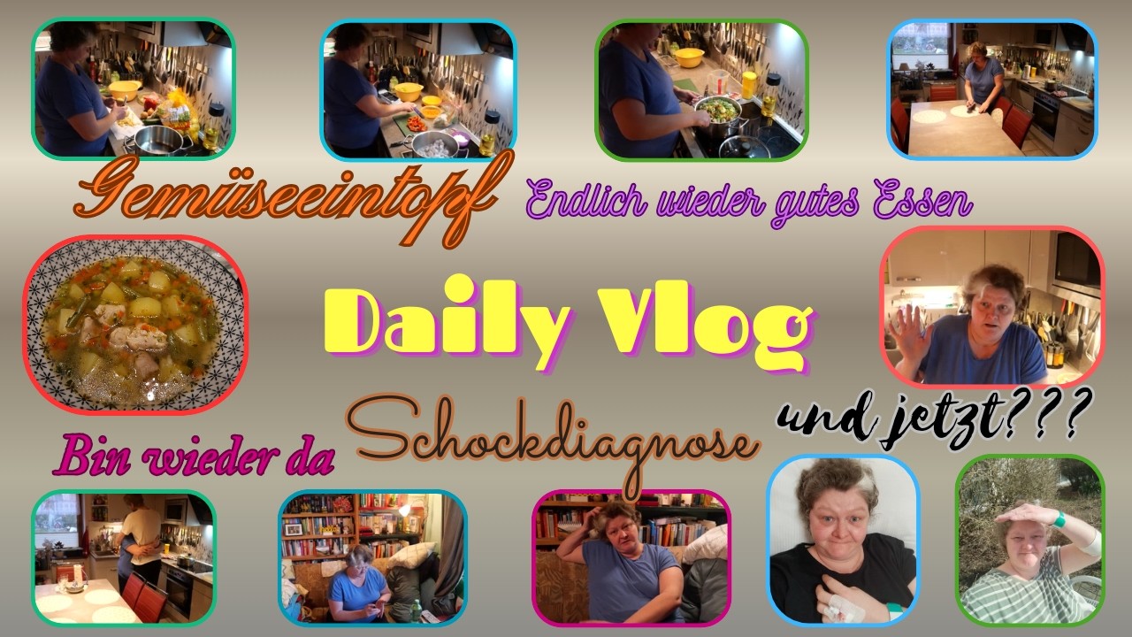 Daily Vlog / Wieder da / Gemüseeintopf / Was war los? / Schockdiagnose und jetzt? /