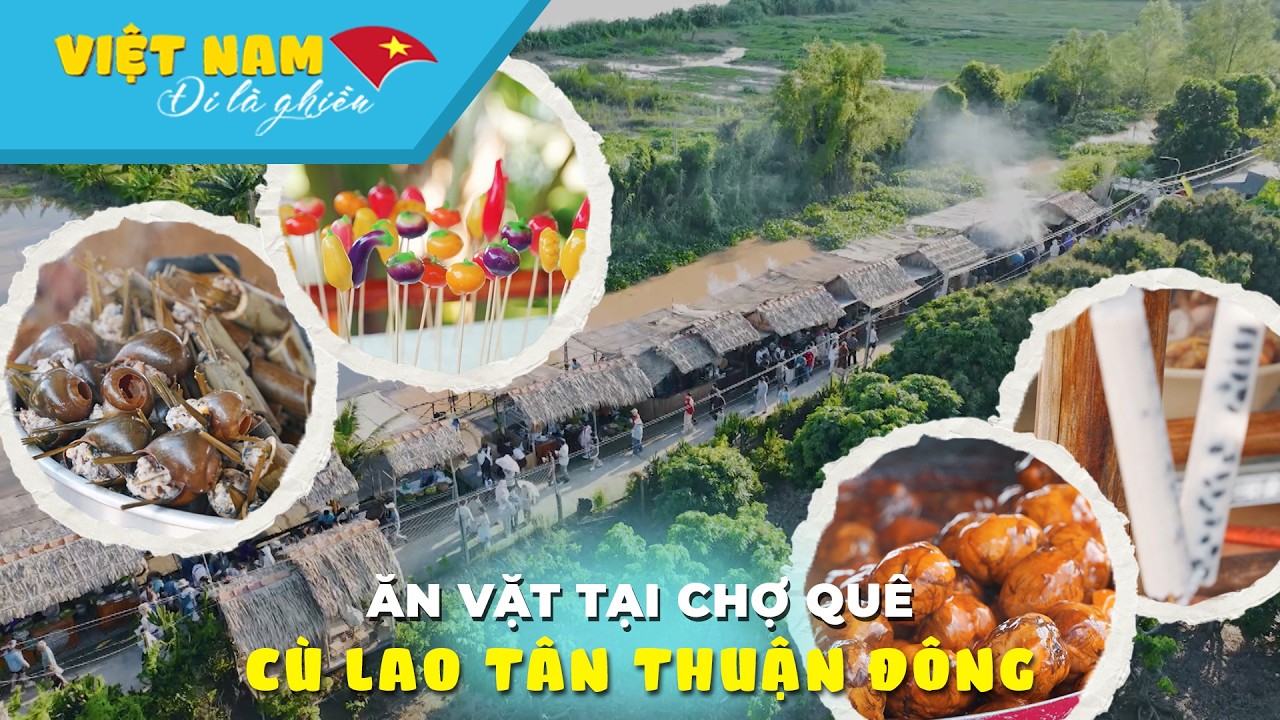 Ăn vặt tại chợ quê cù lao Tân Thuận Đông | VIỆT NAM ĐI LÀ GHIỀN