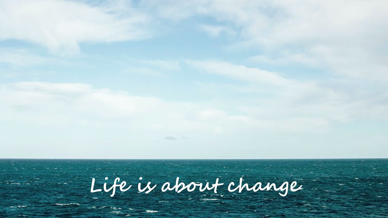 Life is about change