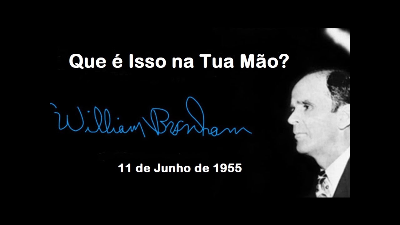Que é Isso na Tua Mão? - William Branham