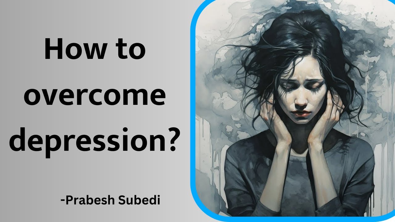 How to Overcome Depression | Best Nepali Motivational Video By Prabesh Subedi | Anxiety Mental |