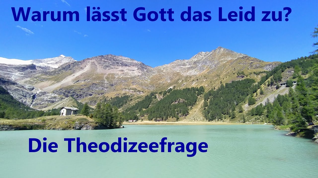 Dogmatik 005  Warum lässt Gott das Leid zu? (Die Theodizeefrage)