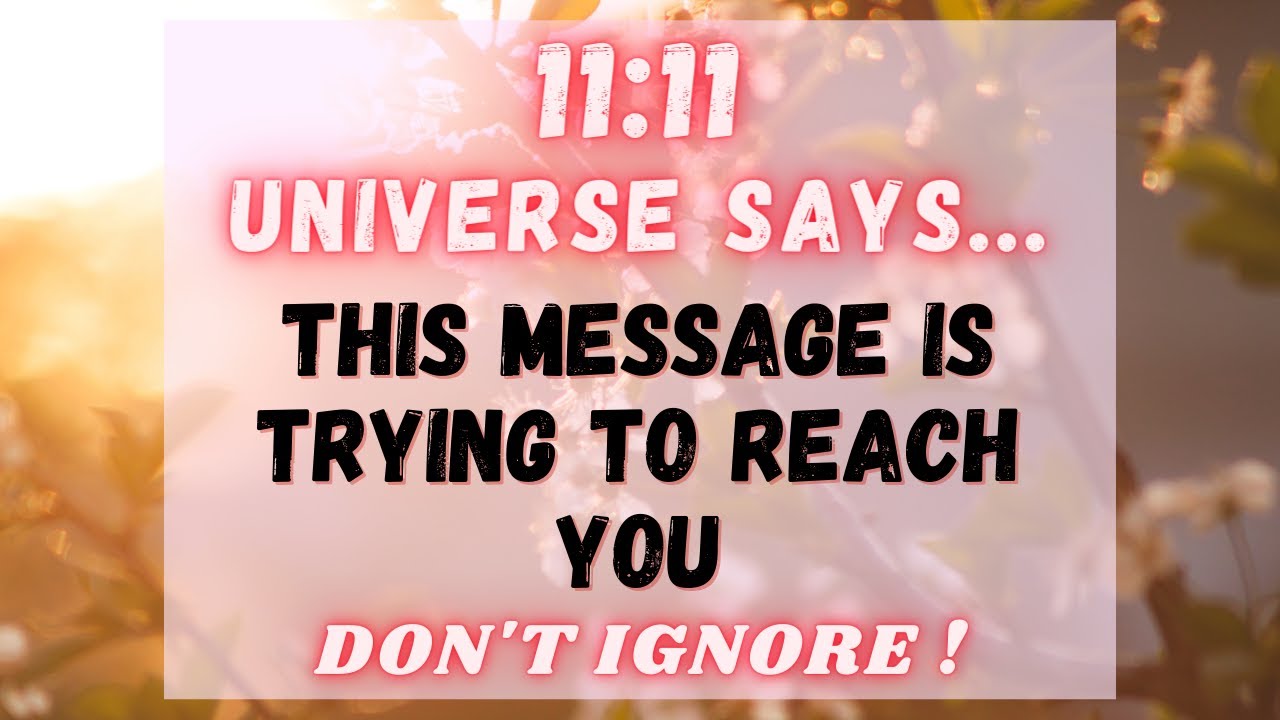 ❤️ 11:11 Universe Says 😇 This Message Is Trying To Reach You.