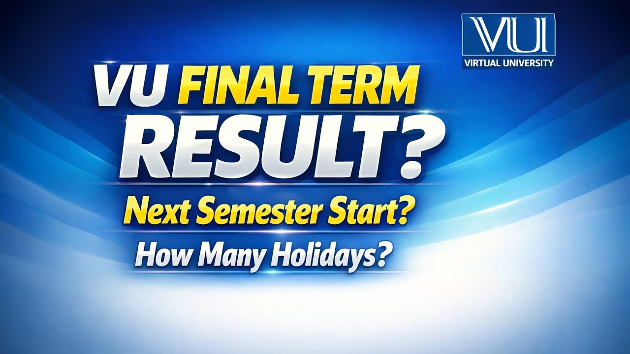 VU Final Term Result Date Announced | Next Semester Classes & Holidays | Complete Update 2026